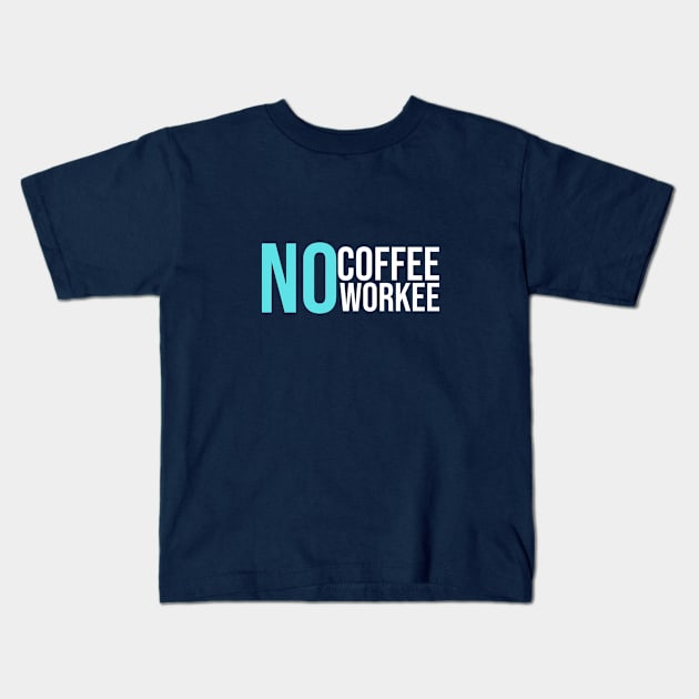 No Coffee No Workee Kids T-Shirt by GoodWills